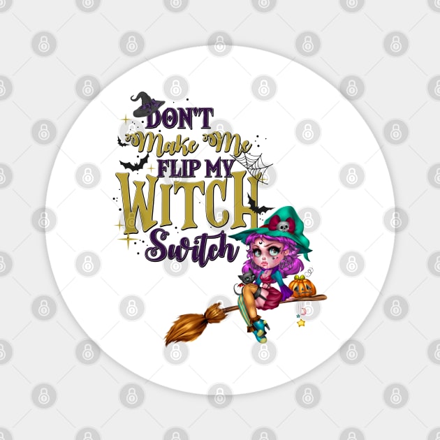 Don't Make Me Flip My Witch Switch Magnet by Peter the T-Shirt Dude